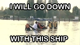 Iwillgodownwiththisship.gif